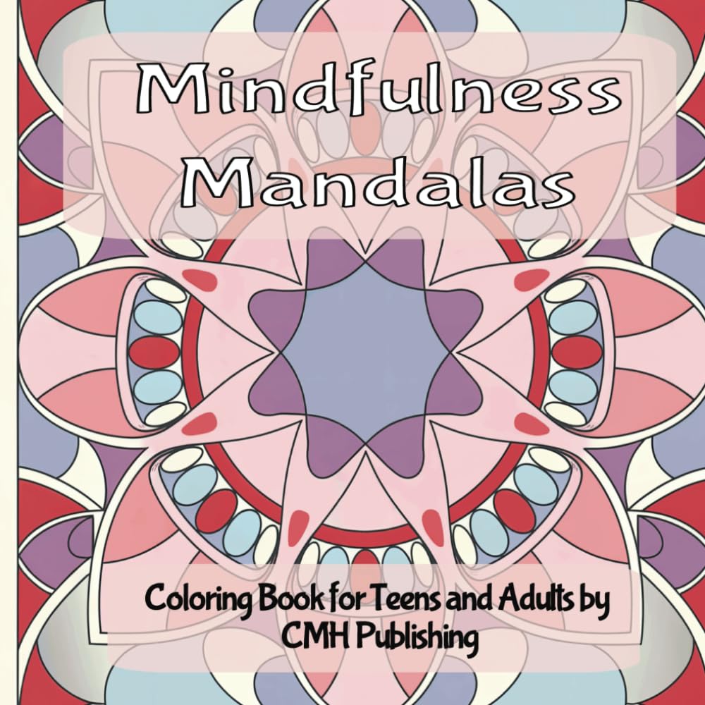 Mindfulness Mandalas Coloring Book: Relaxing Coloring Pages for Teens and Adults
