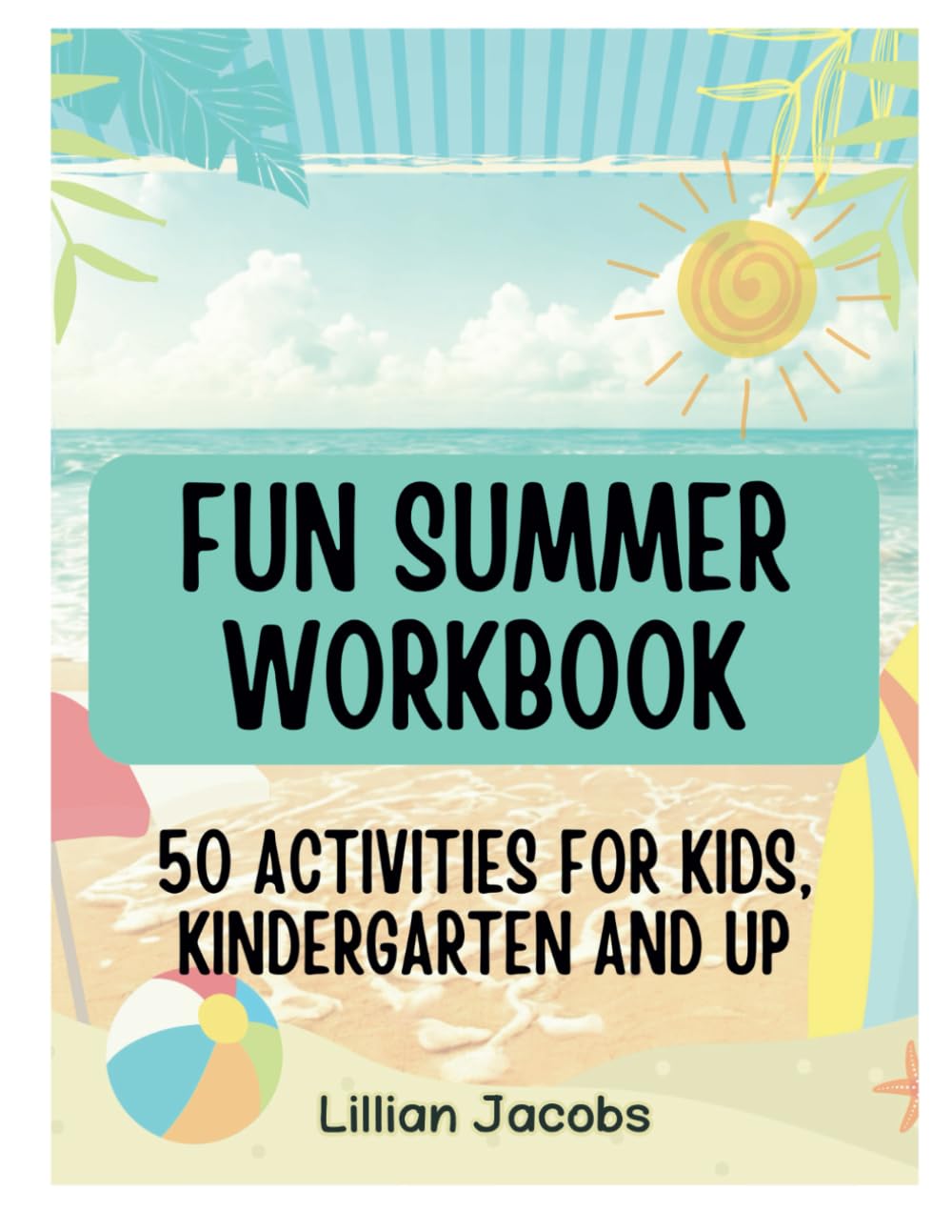 Fun Summer Workbook for Kids Ages 5-7: Activity Book with Reading Log, Counting, Matching, Sentence Practice, Verbs & Word Searches