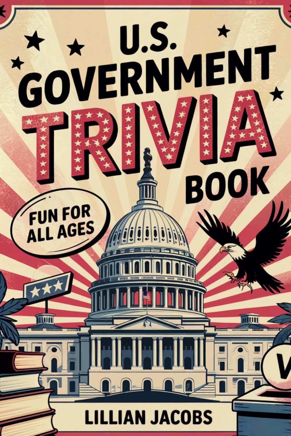U.S. Government Trivia Fun Book: For All Ages American Government History Facts
