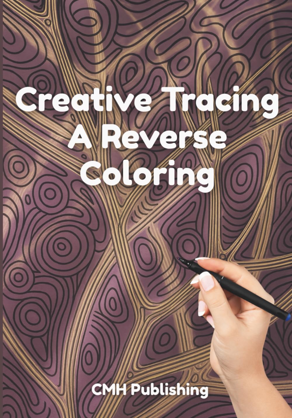 Creative Tracing, A Reverse Coloring Book for Adults