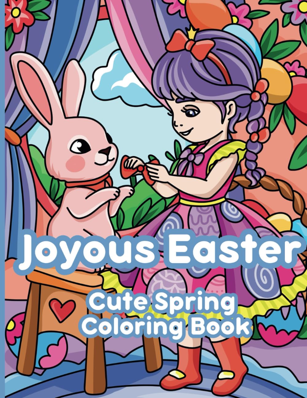 Joyous Easter Cute Spring Coloring Book: Celebrate Easter And Spring With 35 Super Cute Coloring Pages For Kids Ages 4-10