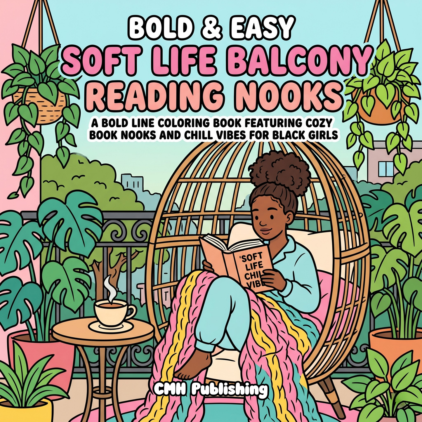 Coloring book cover with a woman reading on a balcony surrounded by plants, titled 'Bold & Easy Soft Life Balcony Reading Nooks' by CMH Publishing.