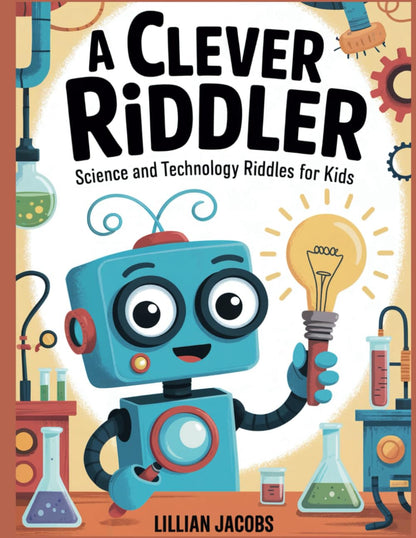 A Clever Riddler: 175 Science and Technology Themed Riddles for Kids