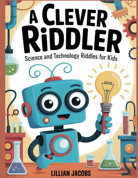 A Clever Riddler: 175 Science and Technology Themed Riddles for Kids