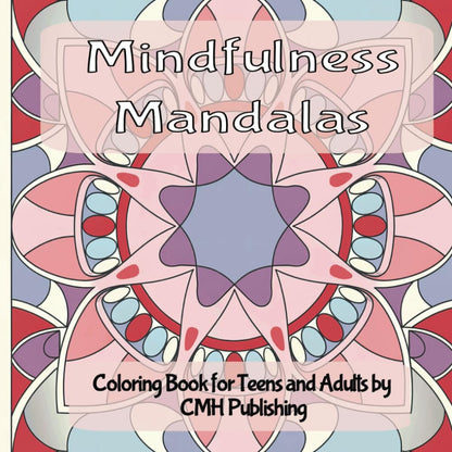 Mindfulness Mandalas Coloring Book: Relaxing Coloring Pages for Teens and Adults