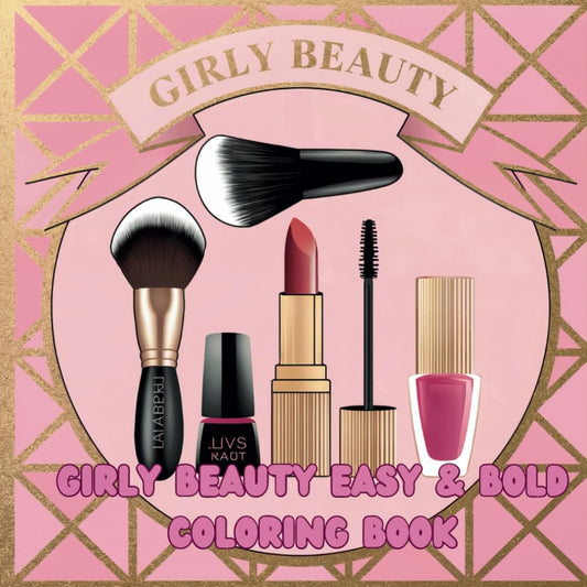 Girly Beauty Easy and Bold Coloring Book, Bold and Simple Illustrations of Cute Cosmetics, Makeup, Skincare, Hair, Beauty Products For Adults and Kids