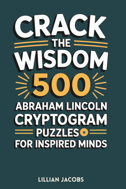 Crack the Wisdom: 500 Abraham Lincoln Cryptogram Puzzles