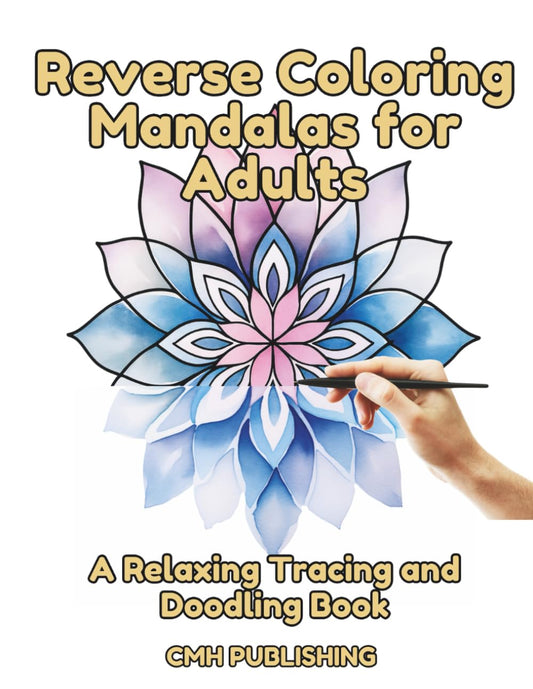 Reverse Coloring Mandalas for Adults, A Relaxing Tracing and Doodling Book