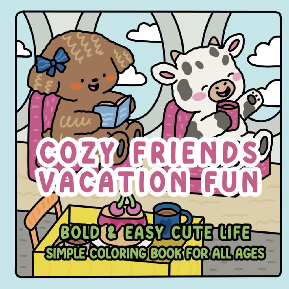 Cozy Friends Vacation Fun Days: Cute Bold Easy Coloring Book for Adults, Teens, and Kids, Featuring Adorable Animal Characters