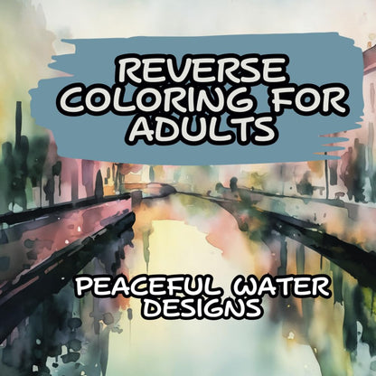Reverse Coloring for Adults Peaceful Water Designs: Watercolor Art for Stress Relief and Relaxation