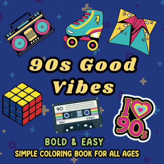 90s Good Vibes Coloring Book: Cute Simple Designs that Capture the Spirit of the '90s for Adults and Kids