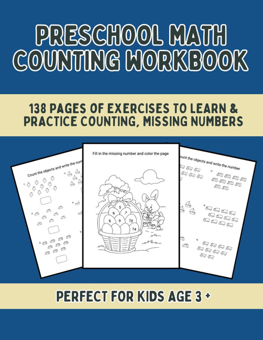 Preschool Math Counting Workbook: 138 Pages of Exercises to Learn and Practice Counting, Missing Numbers, Ages 3+