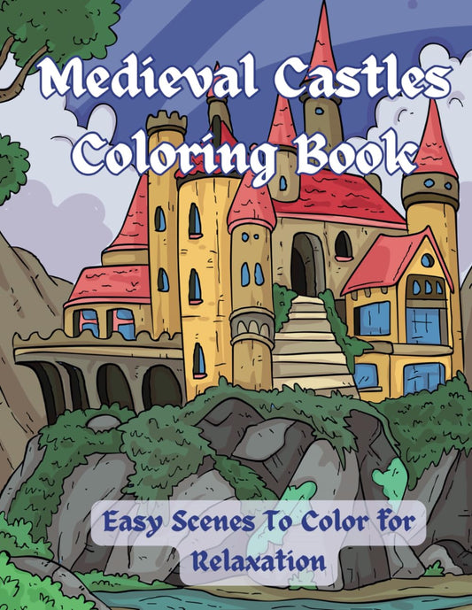 Medieval Castles Coloring Book: Easy Designs To Color For Relaxation