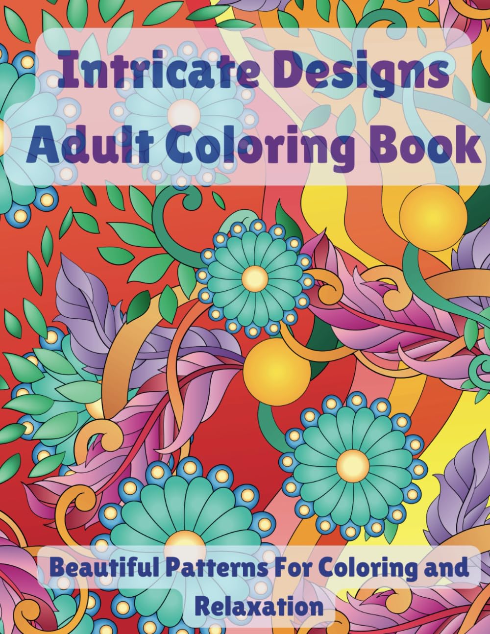 Intricate Designs Adult Coloring Book | Beautiful Patterns For Coloring and Relaxation