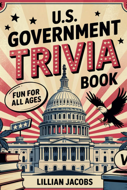 U.S. Government Trivia Fun Book: For All Ages American Government History Facts