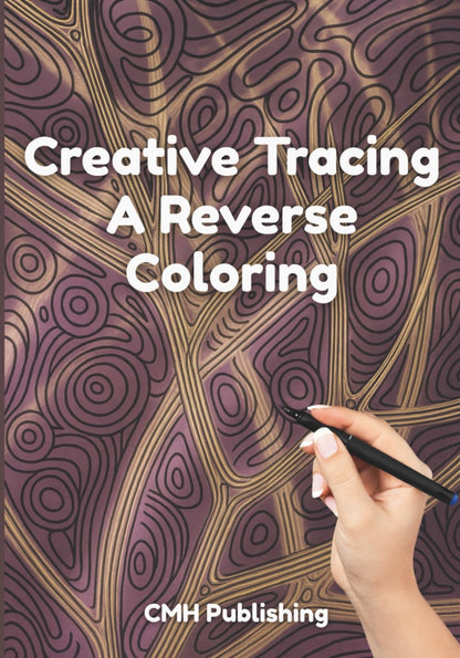 Creative Tracing, A Reverse Coloring Book for Adults