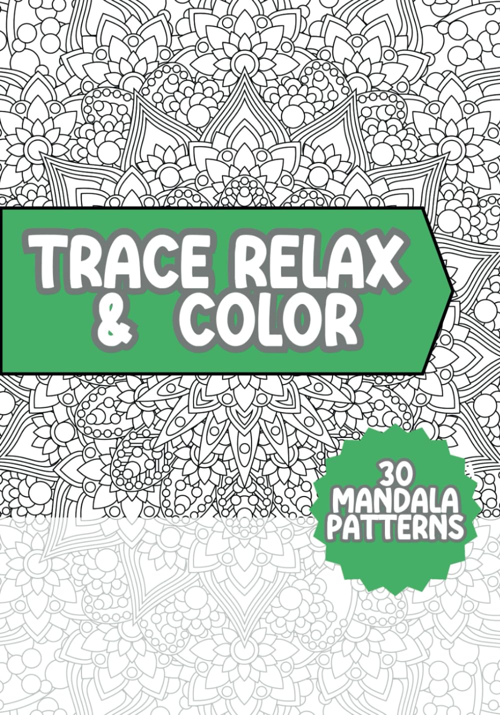 Trace Relax and Color Coloring Book: Mandala Patterns Mindfulness Tracing to Reduce Stress Art Book for Adults