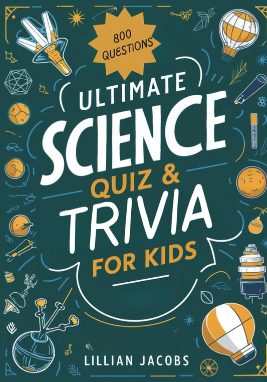 Ultimate Science Quiz & Trivia Book for Kids