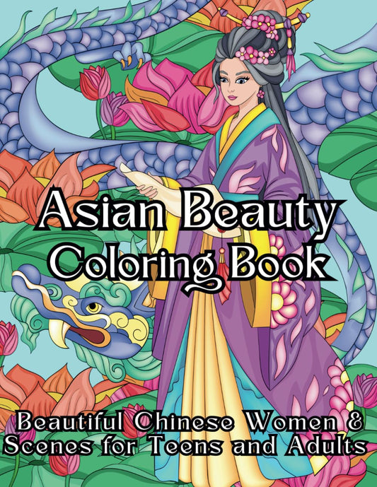 Asian Beauty Coloring Book: Beautiful Chinese Women and Scenes for Teens and Adults