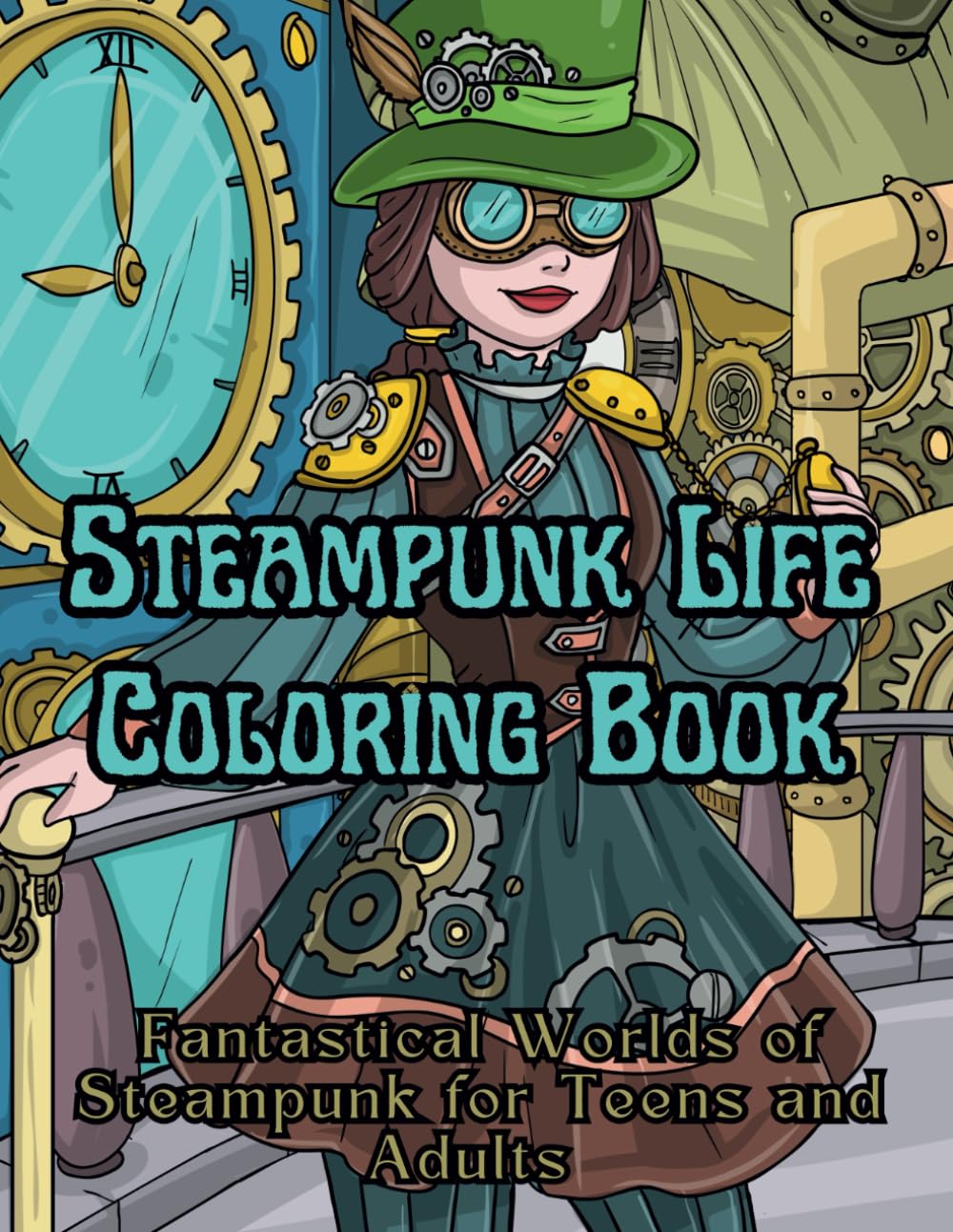 Steampunk Life Coloring Book For Teens and Adults: Fantastical Steampunk World Relaxing Art Therapy With Intricate Designs
