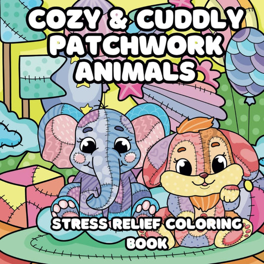 Cozy and Cuddly Patchwork Animals Coloring Book: Comfy Hygge Scenes for Creative Calm and Comfort Stress Relief