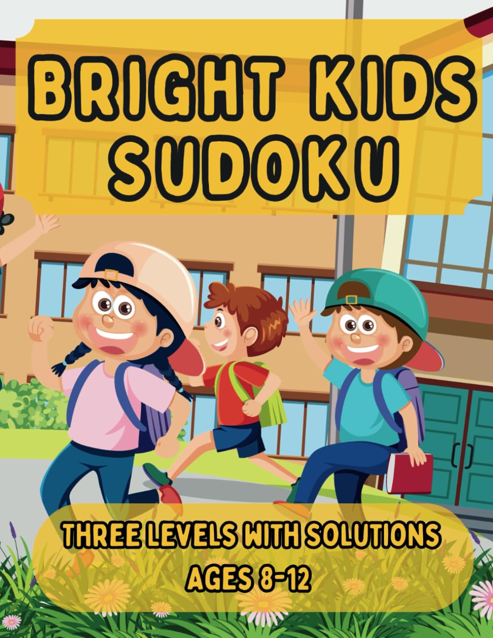 Bright Kids Sudoku for Kids Ages 8-12: 120 Brain Boosting Challenge Puzzles Boost Critical Thinking and Concentration