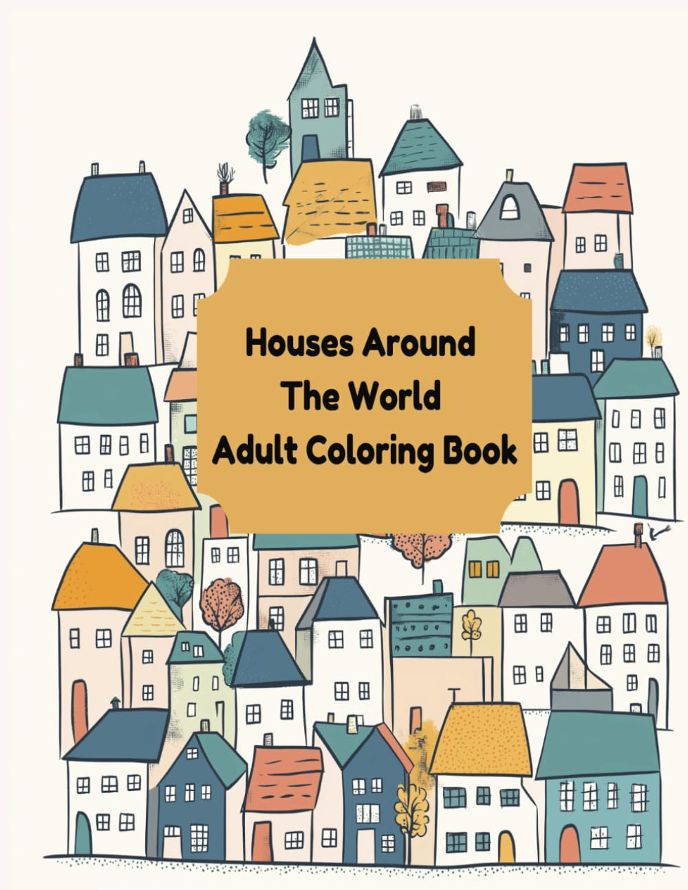 Houses Around The World: Adult Coloring Book, 50 Detailed Unique Designs