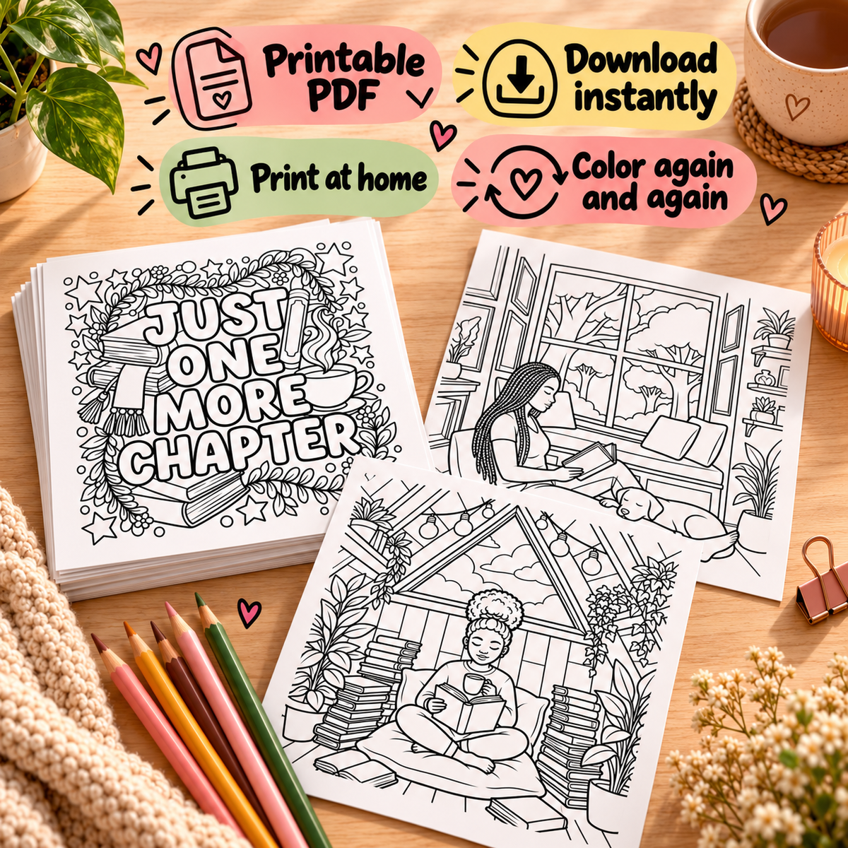 Three printable coloring pages with black-and-white illustrated scenes and the text 'JUST ONE MORE CHAPTER' are displayed on a wooden surface with colored pencils, a mug, flowers, and promotional callouts for printable PDF and download features.