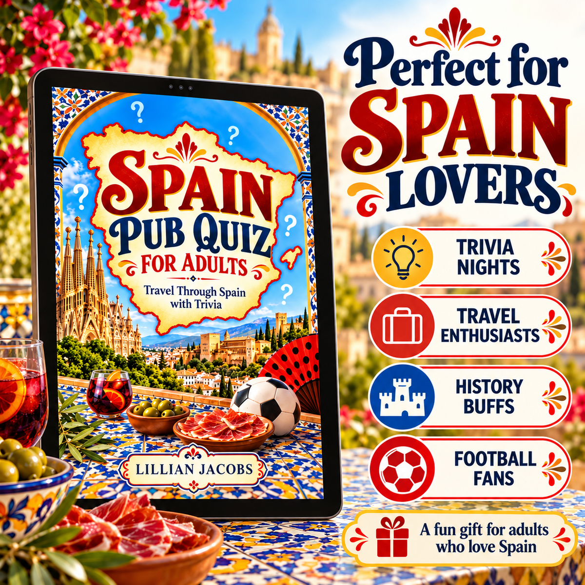 A tablet displaying the cover of 'Spain Pub Quiz for Adults' by Lillian Jacobs, set against a vibrant, colorful Spanish-themed background with tables, food, and a cathedral. To the right, promotional text reads 'Perfect for Spain Lovers' with badges for trivia nights, travel enthusiasts, history buffs, football fans, and gift use.